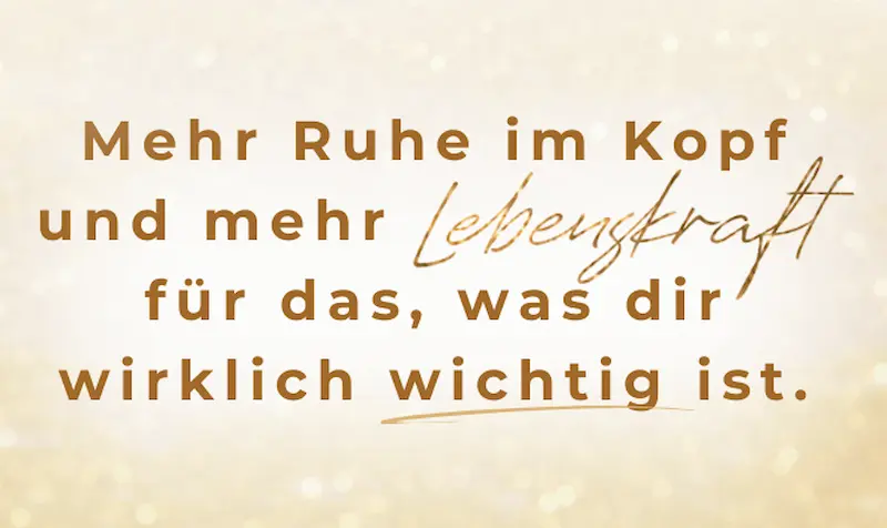Lebenskraft-Header.webp - Dorothee Hildbrand Zitatbild: Mehr Ruhe im Kopf und mehr Lebenskraft für das, was dir wirklich wichtig ist – Coaching für mentale Klarheit und emotionale Stabilität