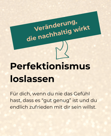 Online-Workshop oder Webinar ‚Perfektionismus loslassen‘ mit dem Text Veränderung, die nachhaltig wirkt – Für dich, wenn du viel leistest und trotzdem das Gefühl hast, nie wirklich gut genug zu sein.