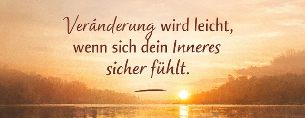 Zitatgrafik mit Sonnenuntergang: „Veränderung wird leicht, wenn sich dein Inneres sicher fühlt“ – Fokus auf Selbstmitgefühl und innere Stabilität.